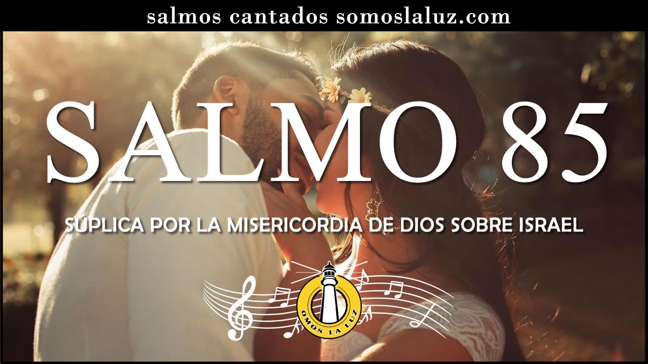 Salmo 85 cantado - Súplica por la misericordia de Dios sobre Israel