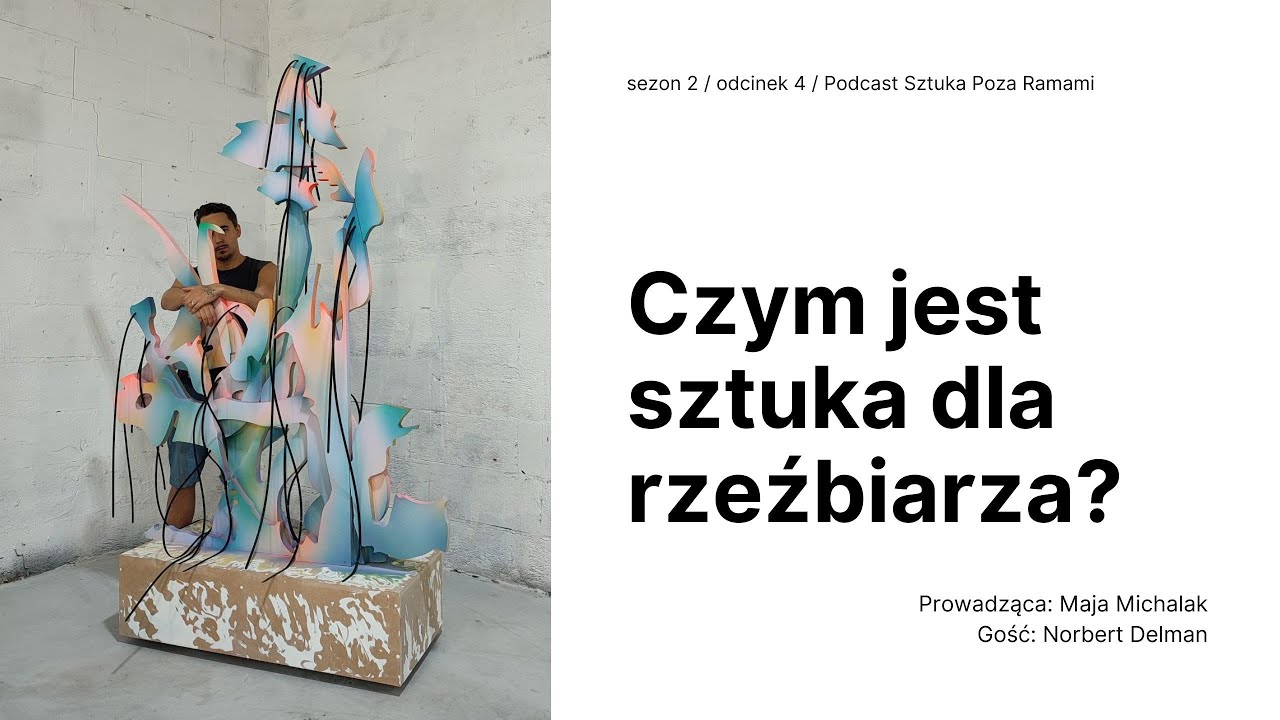 Czym jest sztuka dla rzeźbiarza? Gość: Norbert Delman