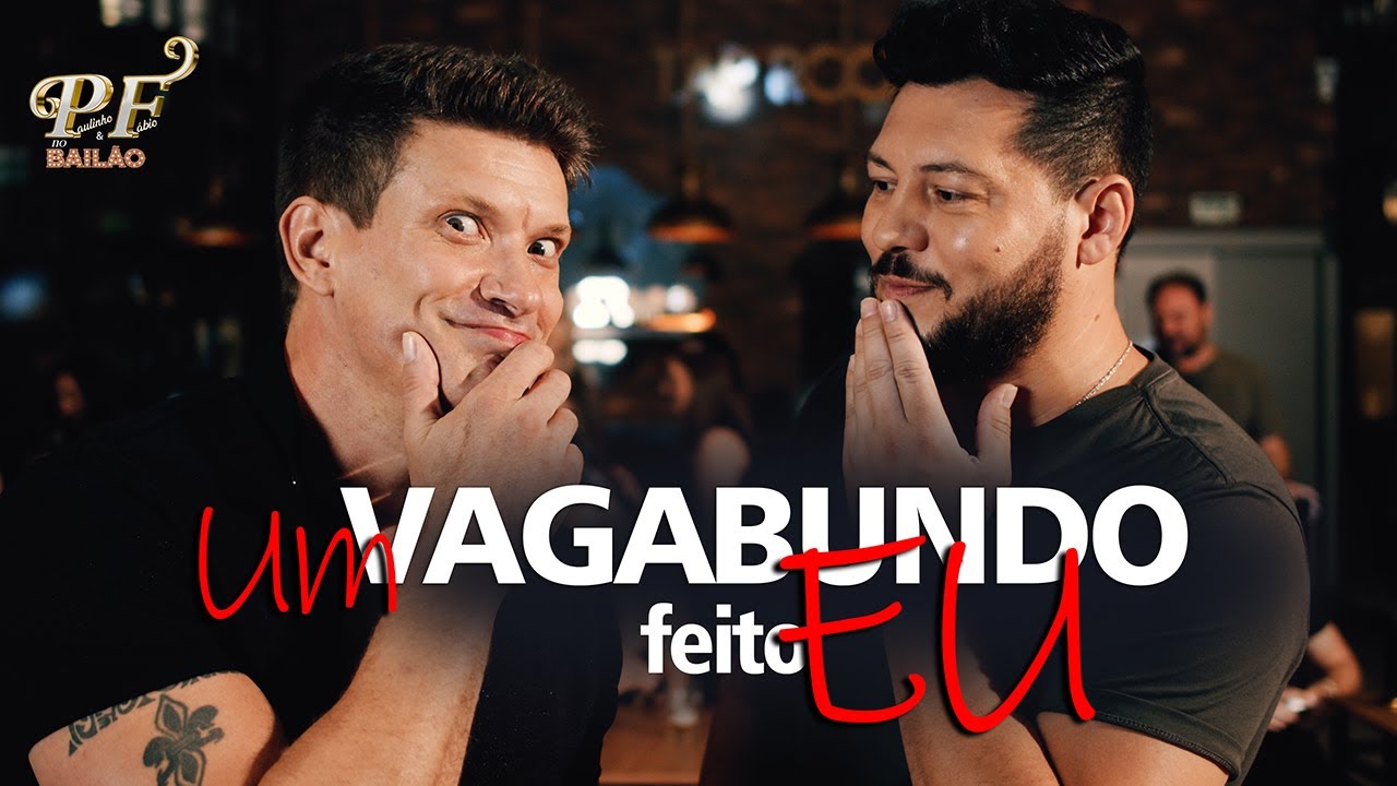 PAULINHO E F&Aacute;BIO NO BAIL&Atilde;O - UM VAGABUNDO FEITO EU (CLIPE OFICIAL)