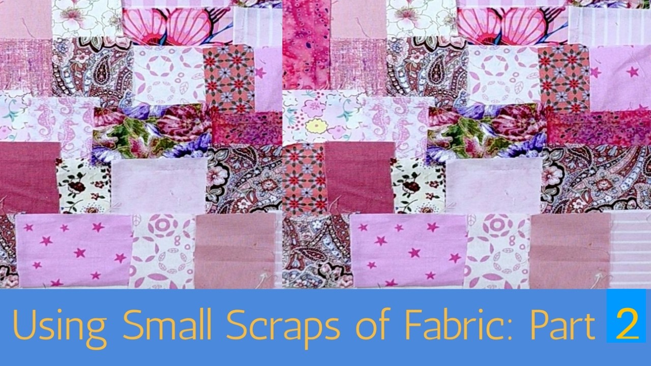 Using small scraps to make new fabric: Part 2