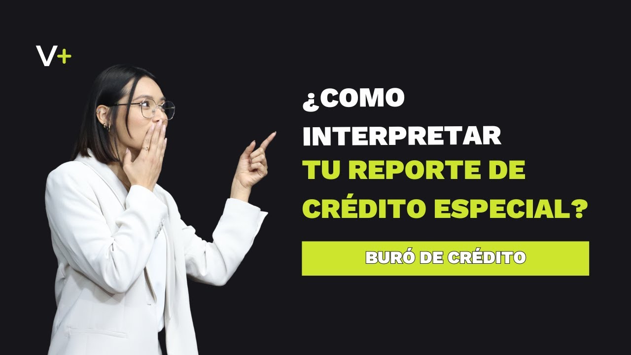 ¿COMO INTERPRETAR TU REPORTE DE CRÉDITO ESPECIAL? | BURÓ DE CRÉDITO