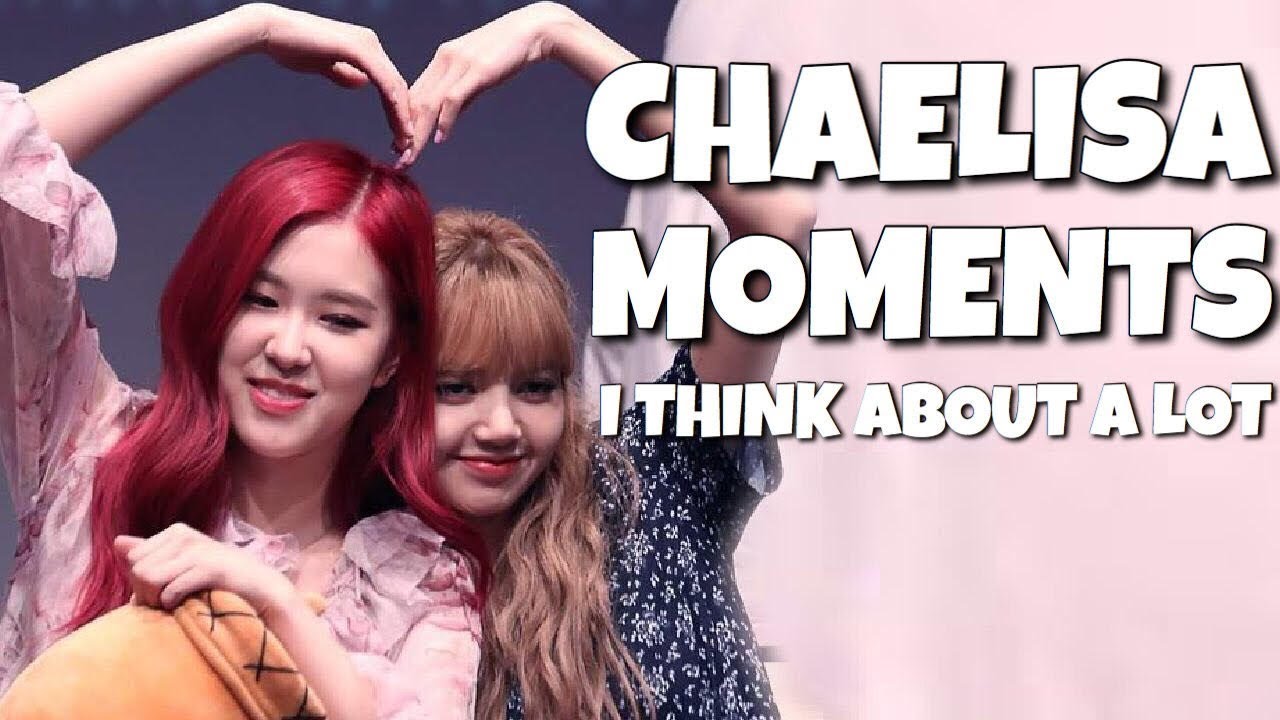 BLACKPINK CHAELISA MOMENTS I THINK ABOUT A LOt