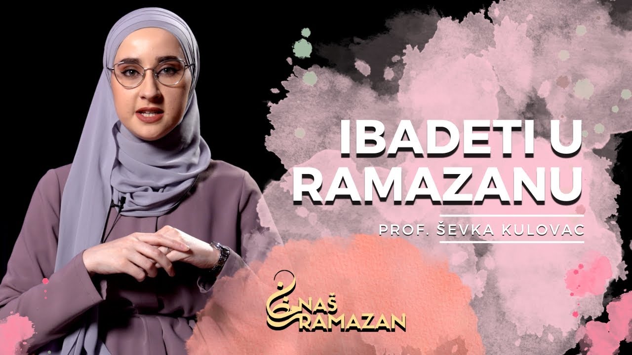 Naš ramazan: Ibadeti u mjesecu ramazanu | prof. Ševka Kulovac @islamEDU