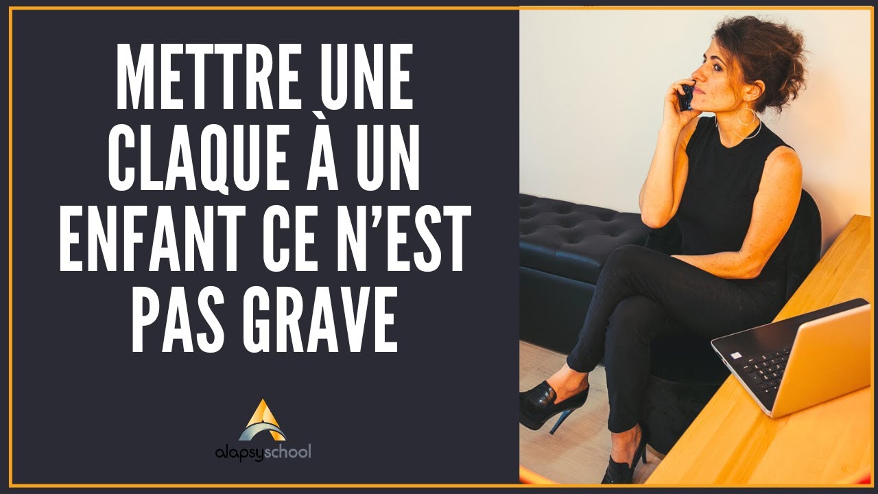 Mettre une claque à un enfant ce n’est pas grave.