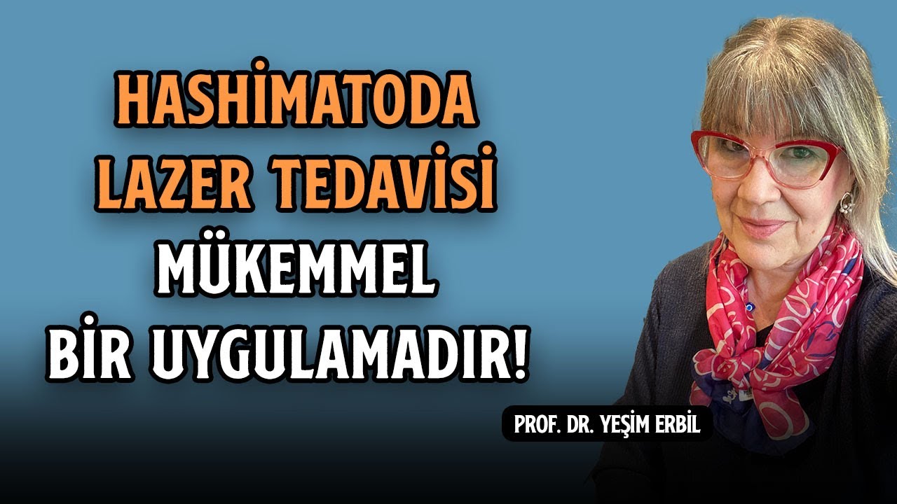 Hashimatoda Lazer Tedavisi Mükemmel Bir Uygulamadır! - Prof. Dr. Yeşim Erbil