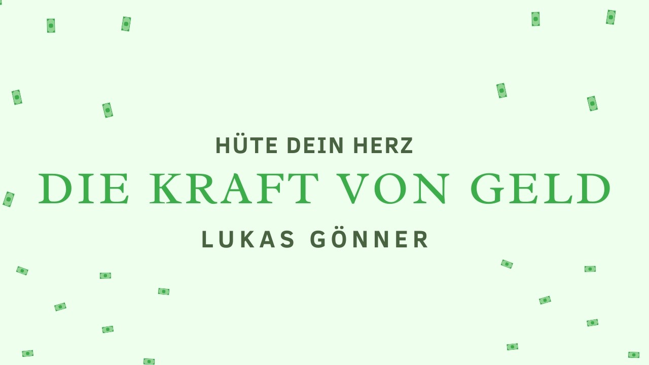 Die Kraft von Geld | Hüte dein Herz | Lukas Gönner