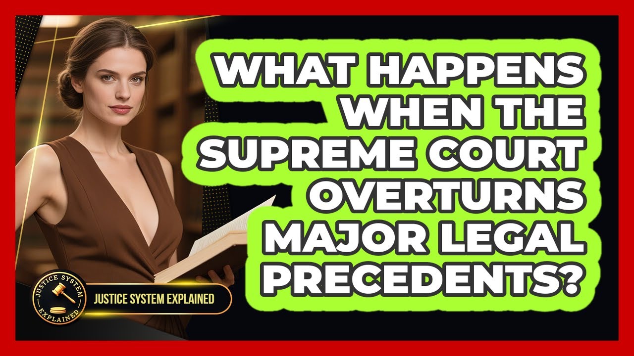 What Happens When The Supreme Court Overturns Major Legal Precedents? - Justice System Explained