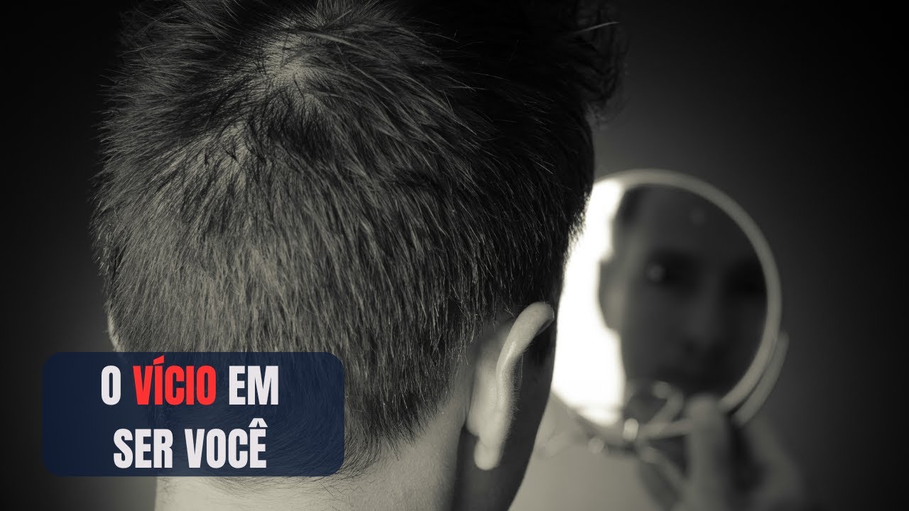 O vício em ser você