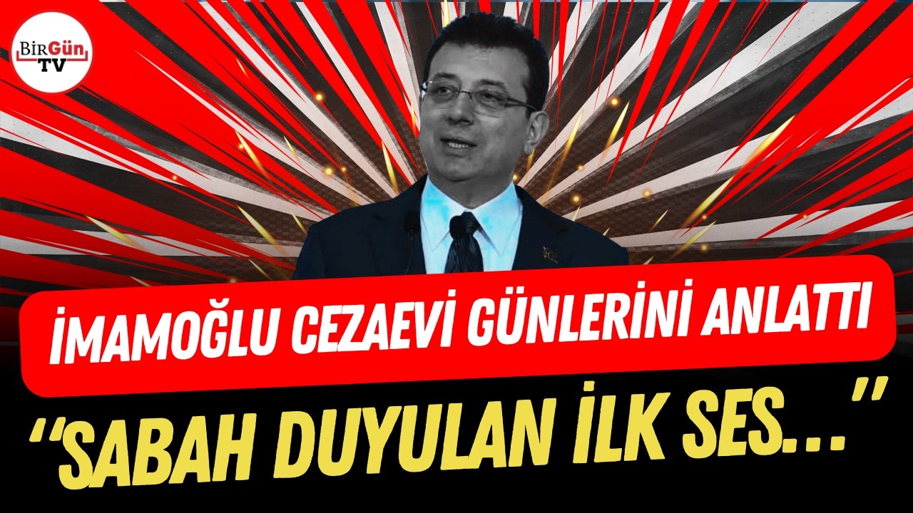 Ekrem İmamoğlu Silivri'deki bir gününü anlattı: “İlginç bir deneyim...