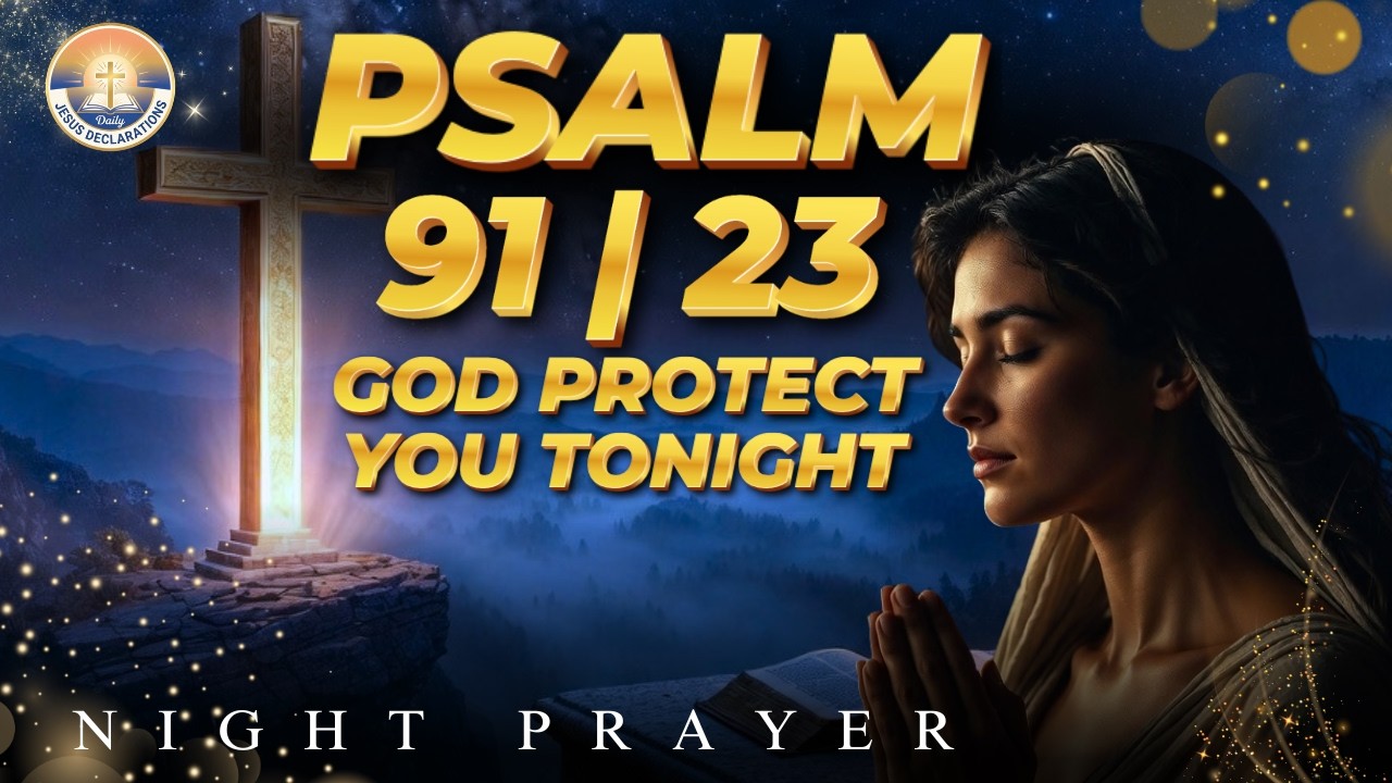 Pray This Psalm Before You Sleep Tonight | Psalm 91 AND 23 Protection Prayer