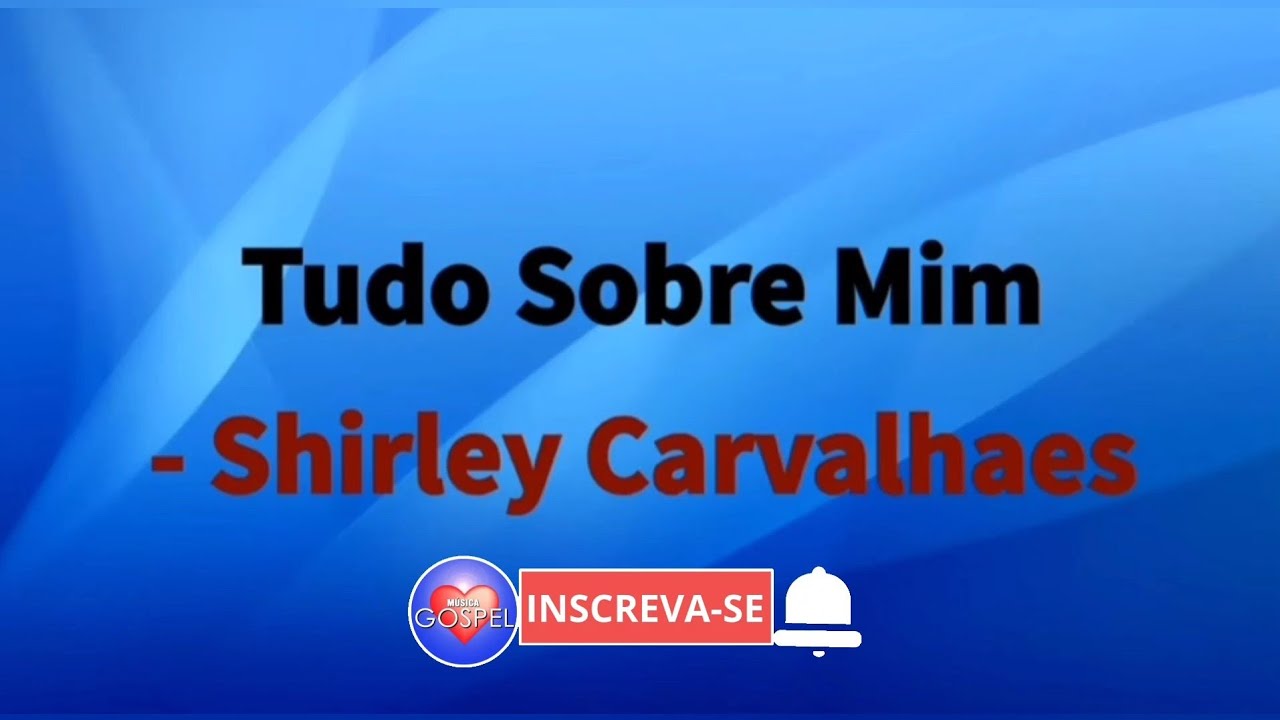 Tudo Sobre Mim | Shirley Carvalhaes [ Voz Com Letra ]
