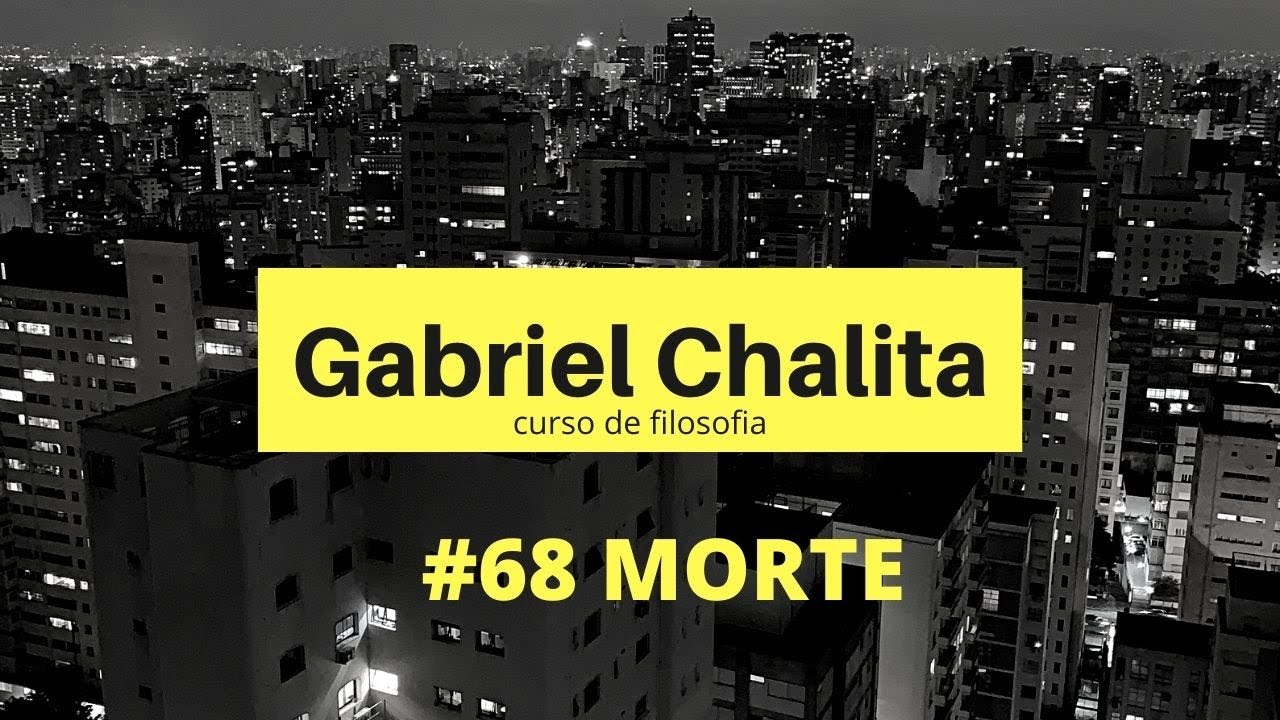 #68 MORTE - Curso de Filosofia - Prof. Gabriel Chalita
