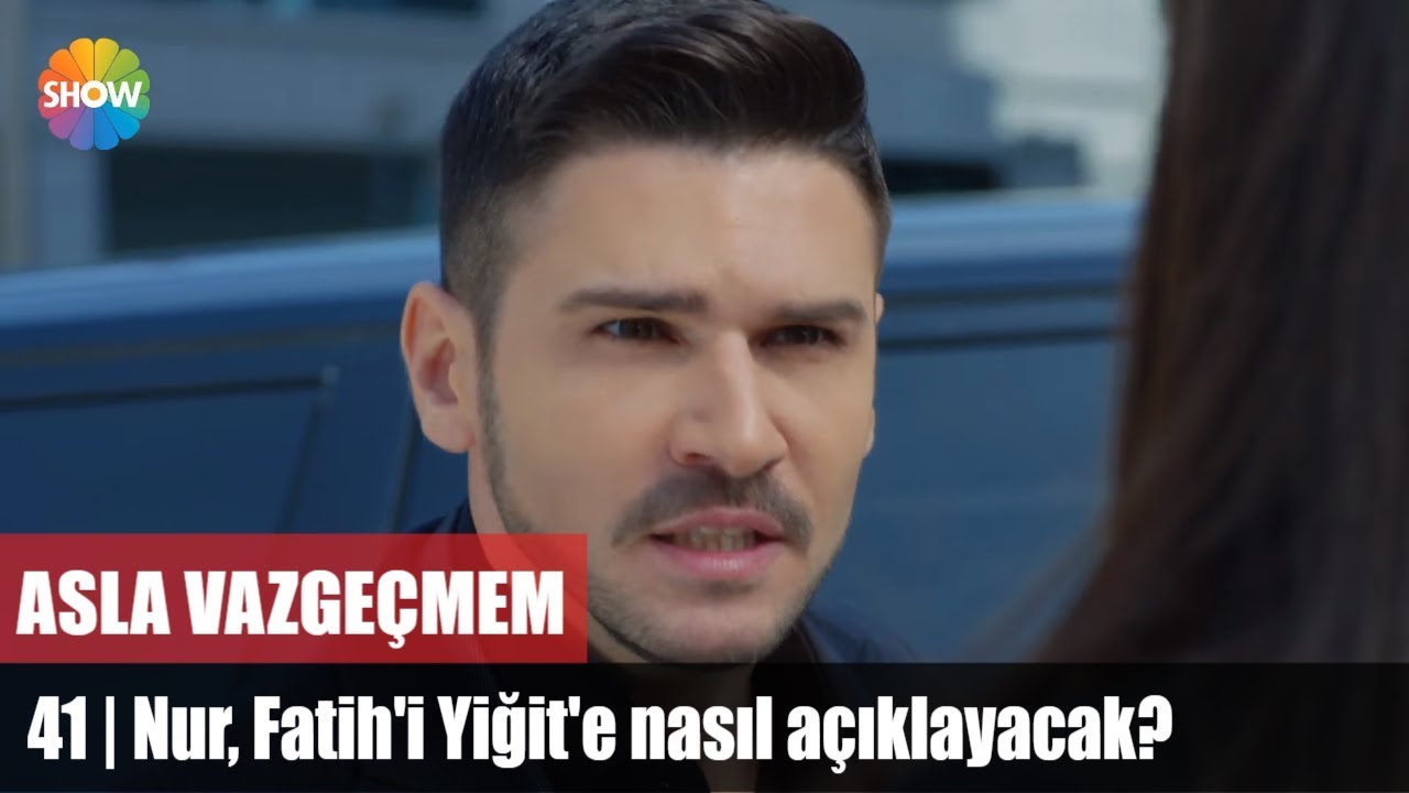 Nur, Fatih'i Yiğit'e nasıl açıklayacak? | Asla Vazgeçmem 41.Bölüm