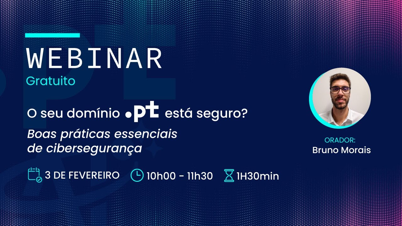 Webinar Grátis: O seu domínio  pt está seguro? Boas práticas essenciais de cibersegurança