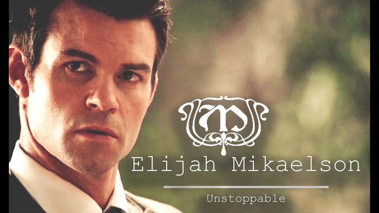 Elijah Mikaelson | Unstoppable
