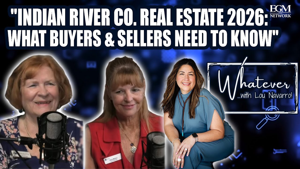 Whatever... wth Lou Navarro! "Indian River Co. Real Estate 2026: What Buyers & Sellers Need to Know"