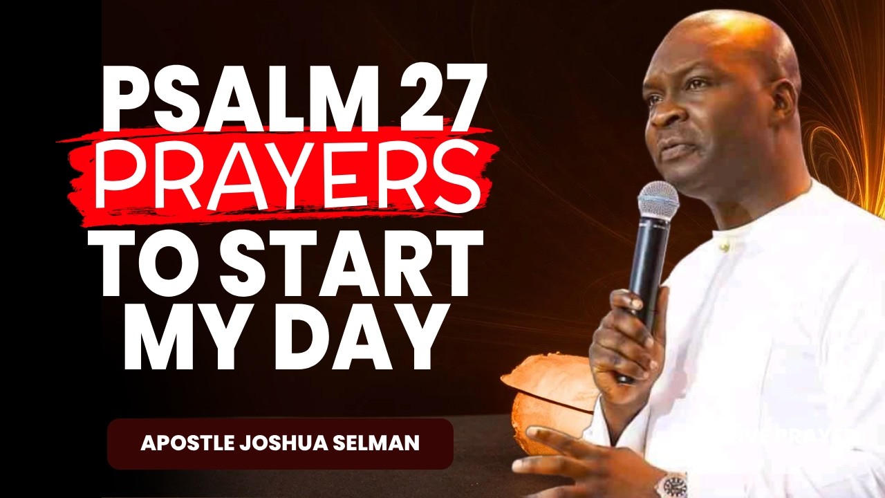 12 MINUTES PSALM 27 PRAYERS TO START MY DAY | APOSTLE JOSHUA SELMAN