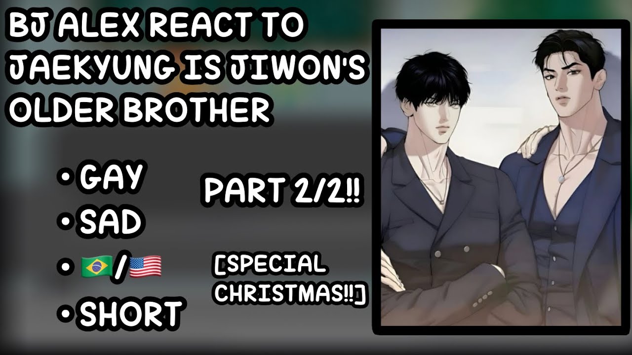 『 ☃️🎄• BJ ALEX REACT TO JAEKYUNG IS JIWON'S OLDER BROTHER • SPECIAL CHRISTMAS!! • PART 2/2 • 🎄☃️ 』