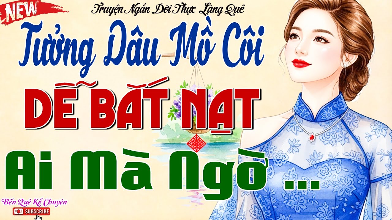 TƯỞNG DÂU MỒ CÔI DỄ BẮT NẠT, AI MÀ NGỜ MỘT NƯỚC CỜ LẬT NGƯỢC KHIẾN CẢ NHÀ CHỒNG CÂM LẶNG
