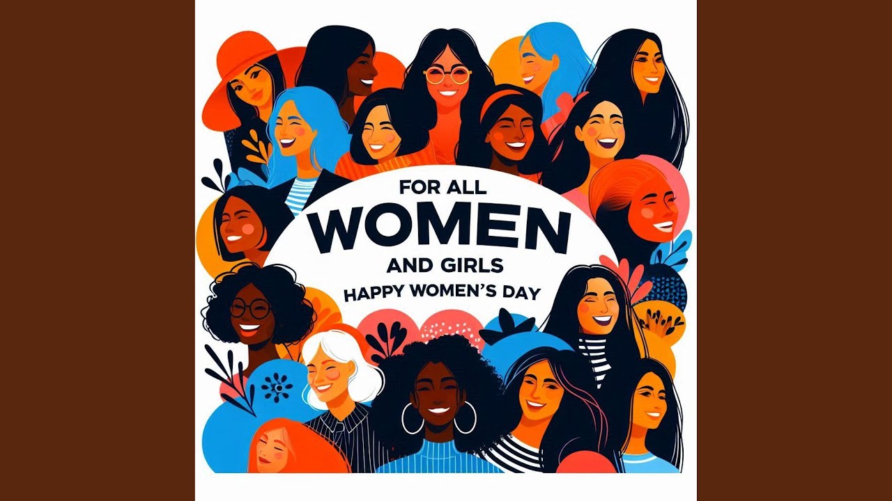 For All Women and Girls, Happy Women's Day