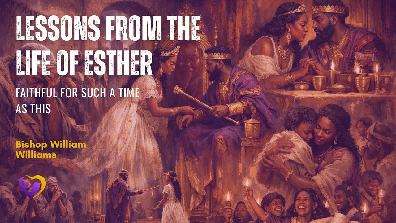 Lessons from the life of Esther: Faithful for Such a Time as This - Bishop William Williams