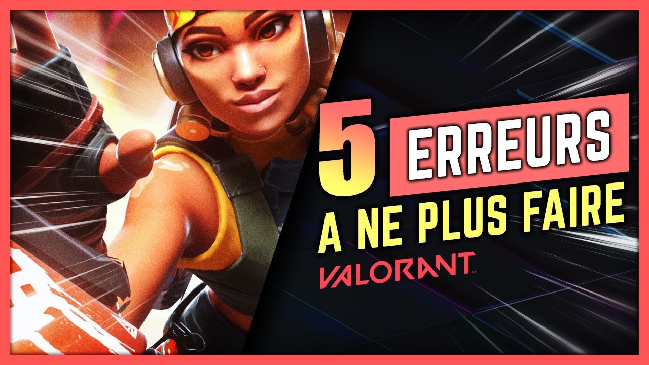 5 ERREURS A STOPPER POUR PROGRESSER - VALORANT