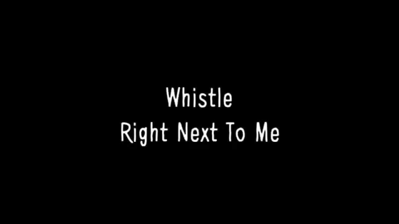 Whistle - Right Next To Me (Lyrics)