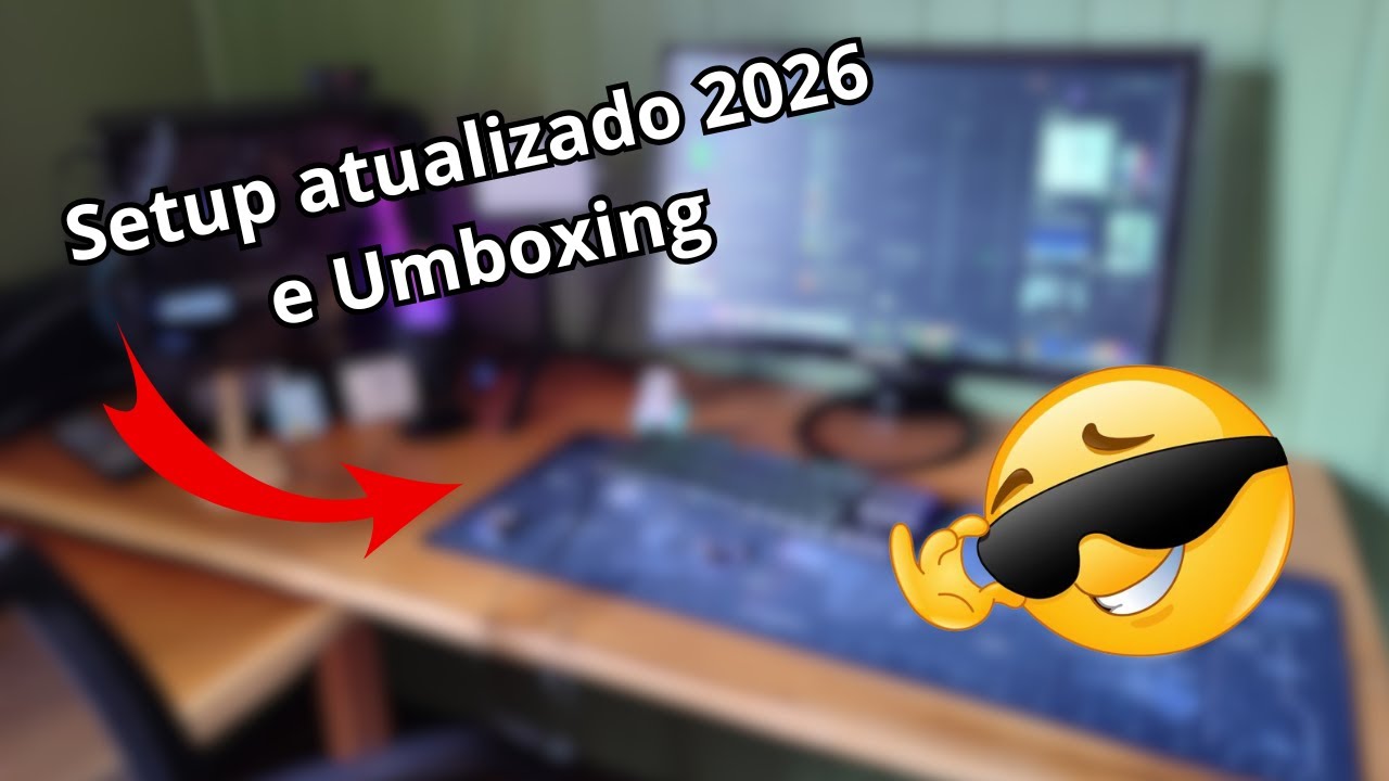 MEU SETUP ATUALIZADO 2026 + UMBOXING