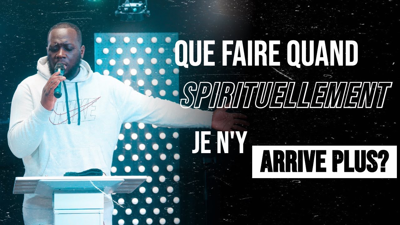 QUE FAIRE QUAND SPIRITUELLEMENT JE N'Y ARRIVE PLUS ? | APÔTRE AXEL LEVI