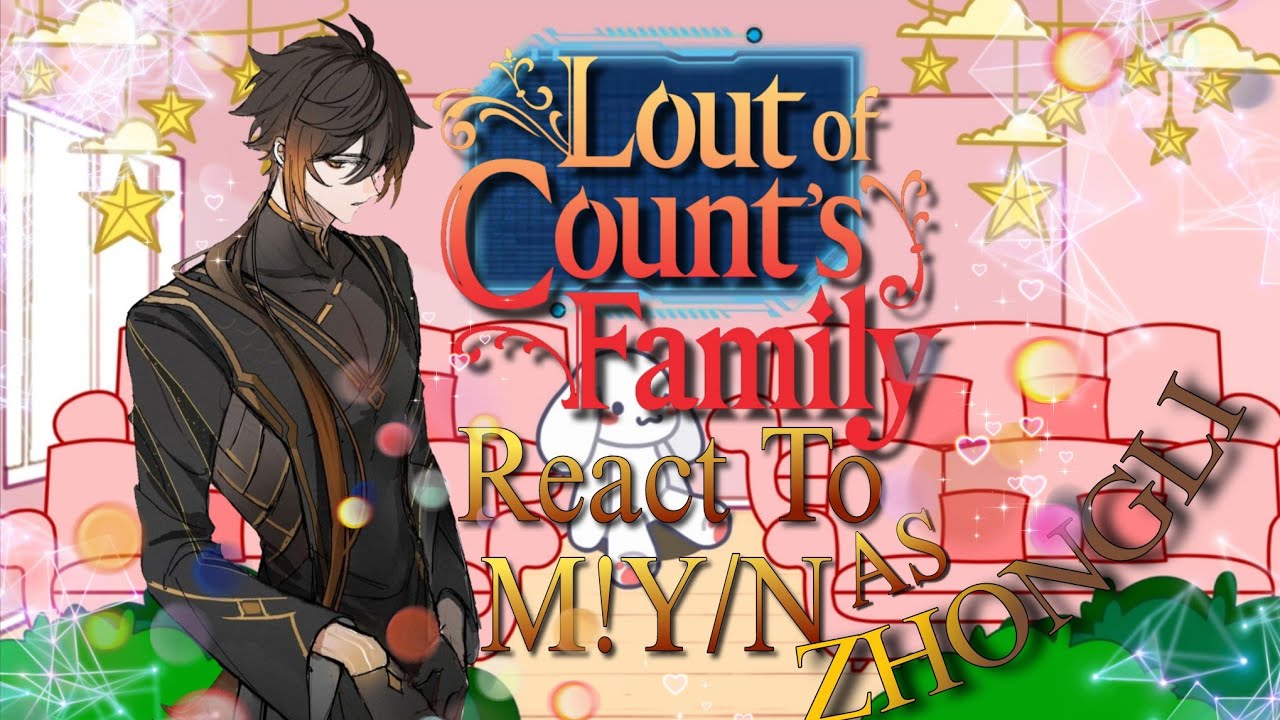 Lout of Count's Family React to M!Y/N as Zhongli | SHIPS | Part 1/? | 2.0x |