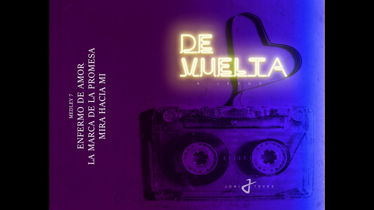 Joni Tevez - Enfermo De Amor/La Marca De La Promesa/Mira Hacia Mi (De Vuelta)