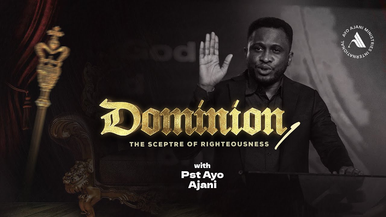 DOMINION: The Sceptre Of Righteousness 1 - Pastor Ayo Ajani