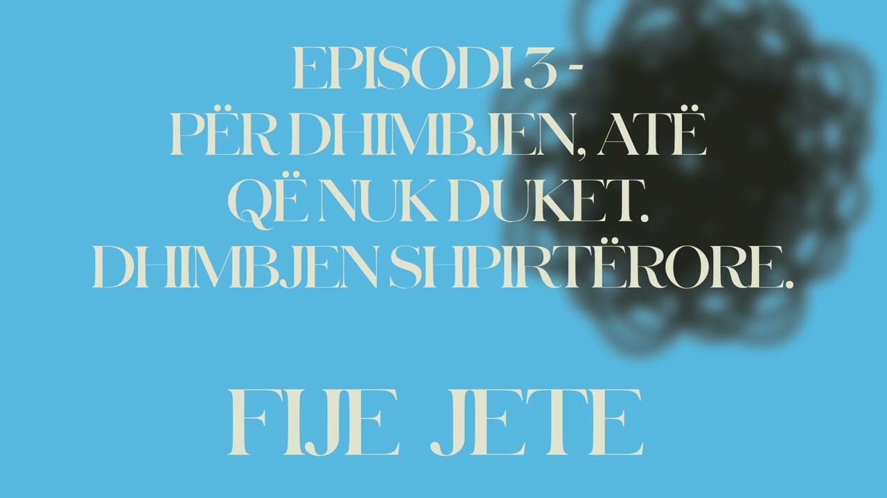 FIJE JETE / Episodi 3 - Për dhimbjen, atë që nuk duket. Dhimbjen shpirtërore.