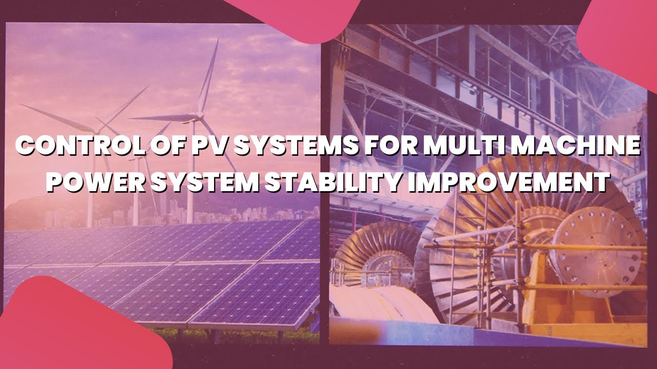 Control of PV Systems for Multi machine Power System Stability Improvement | Power System Projects