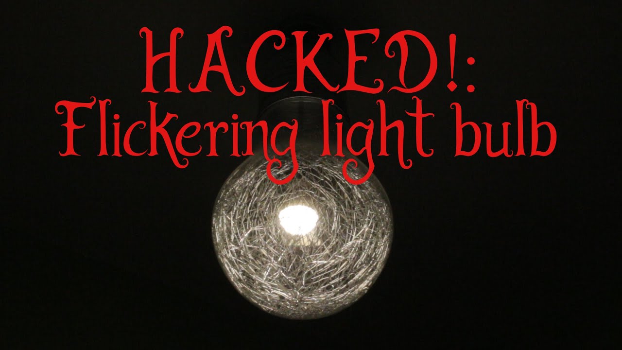 HACKED!: Flickering Light Bulb for Halloween