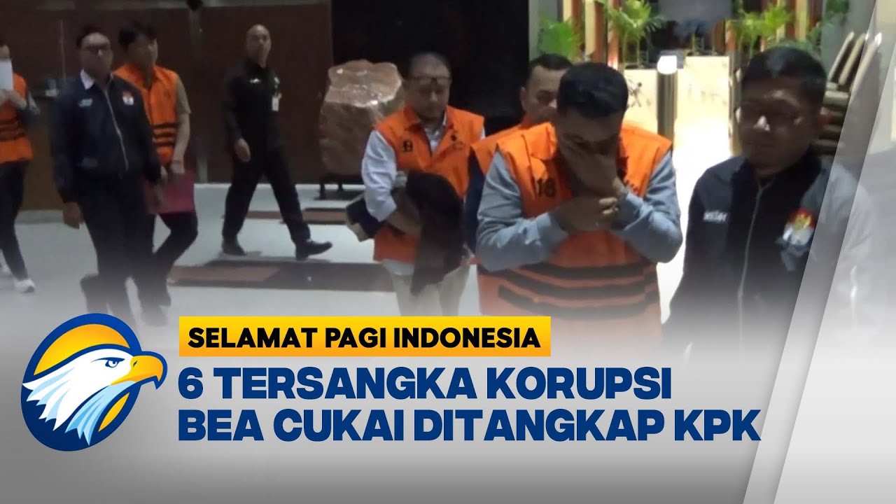 KPK Tetapkan 6 Tersangka OTT di Ditjen Bea Cukai - [Selamat Pagi Indonesia]