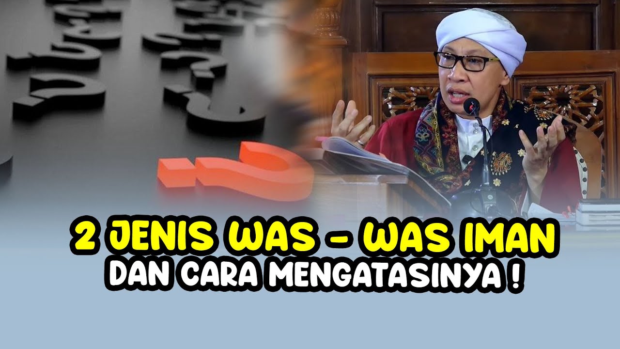2 Jenis Was - was Iman dan Cara Mengatasinya ! - Buya Yahya Menjawab