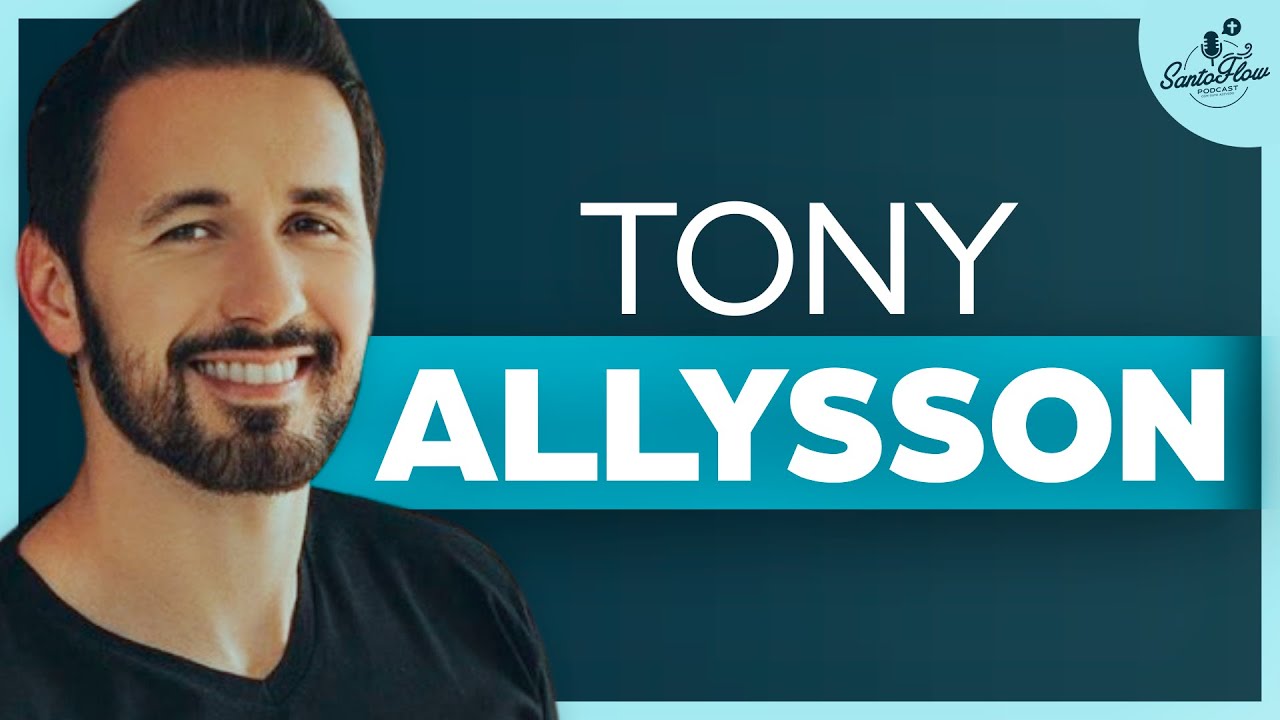 TONY ALLYSSON | SantoFlow Podcast | Ep. 37