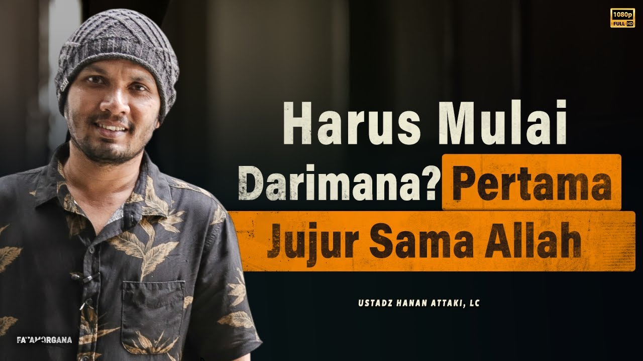 Harus Mulai Dari Mana Memperbaiki Diri? - Kajian Ustadz Hanan Attaki