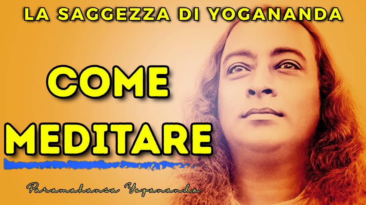 Il Segreto per Calmare la Mente Subito! COME MEDITARE VERAMENTE - I SEGRETI DI PARAMAHANSA YOGANANDA