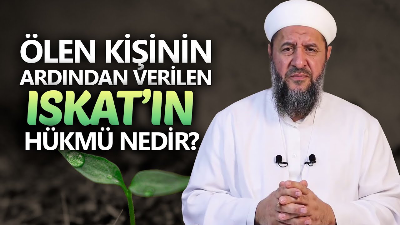 Ölen Kişinin Ardından Verilen Iskat'ın Hükmü Nedir ? | İsmail Hünerlice Hoca