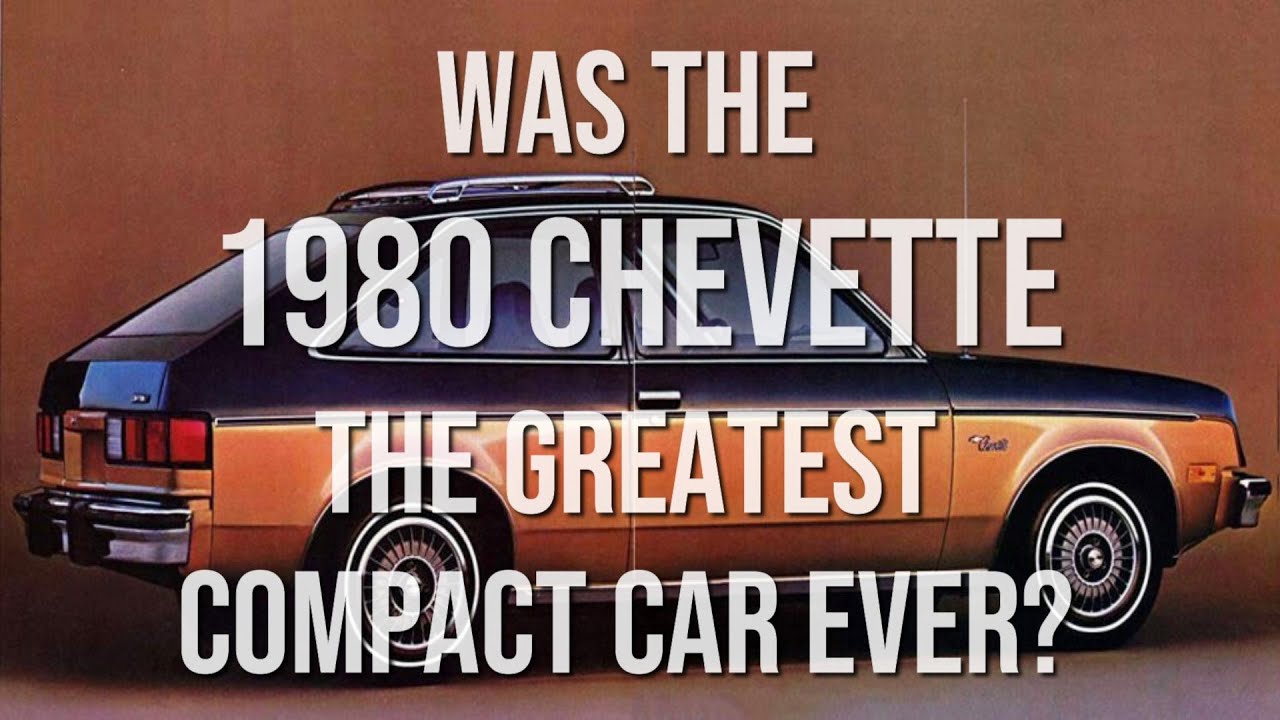 WAS THE 1980 CHEVY CHEVETTE THE GREATEST COMPACT CAR EVER BUILT?