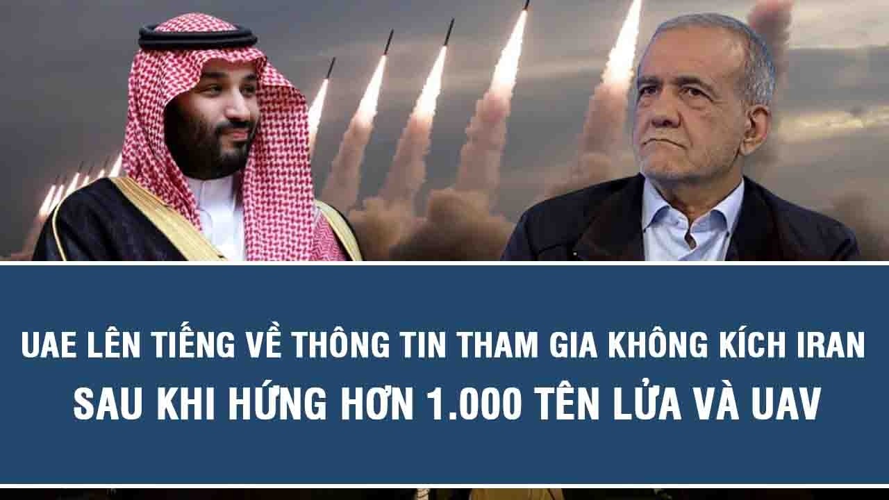 UAE lên tiếng về thông tin tham gia không kích Iran sau khi hứng hơn 1.000 tên lửa và UAV