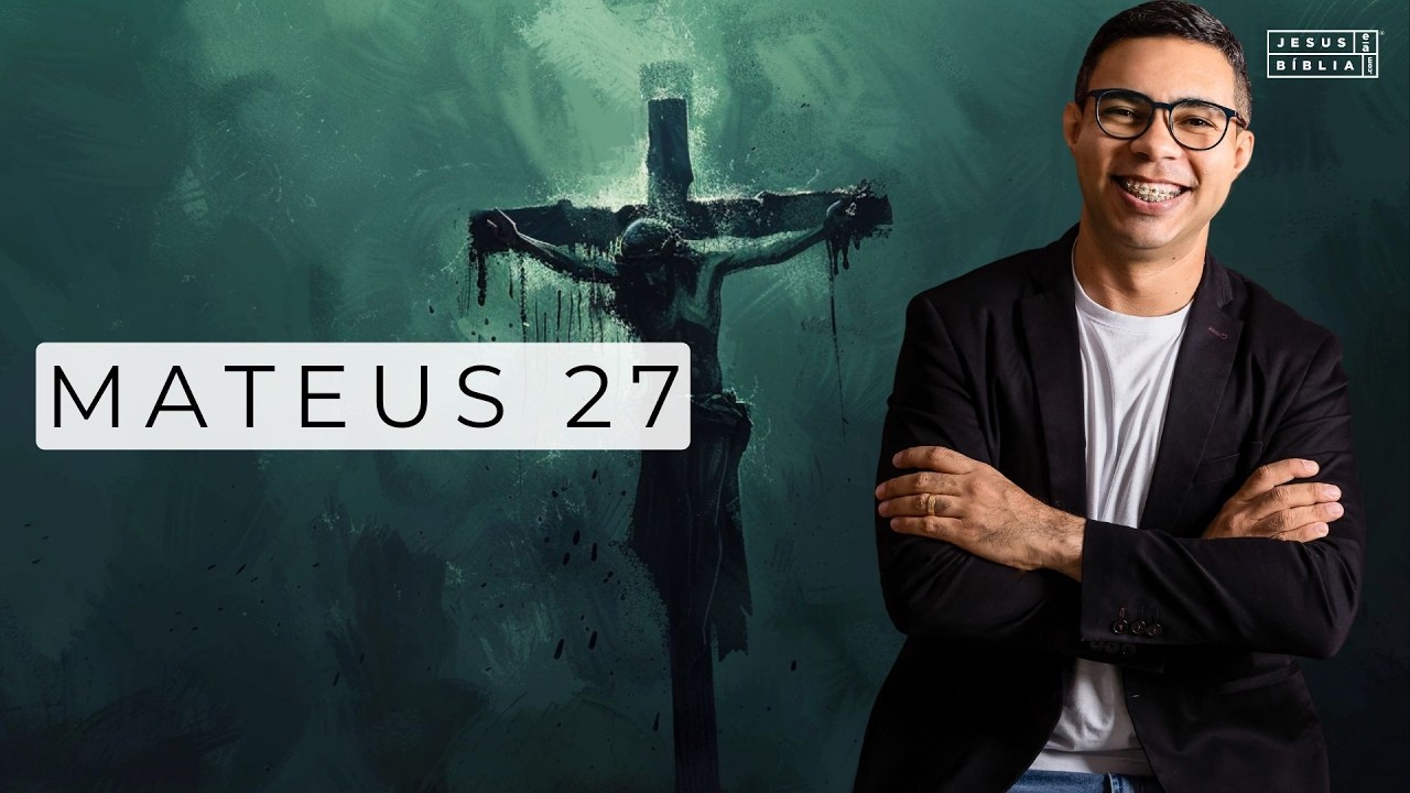 Mateus 27 Estudo - A Traição, o Julgamento e a Crucificação de Jesus