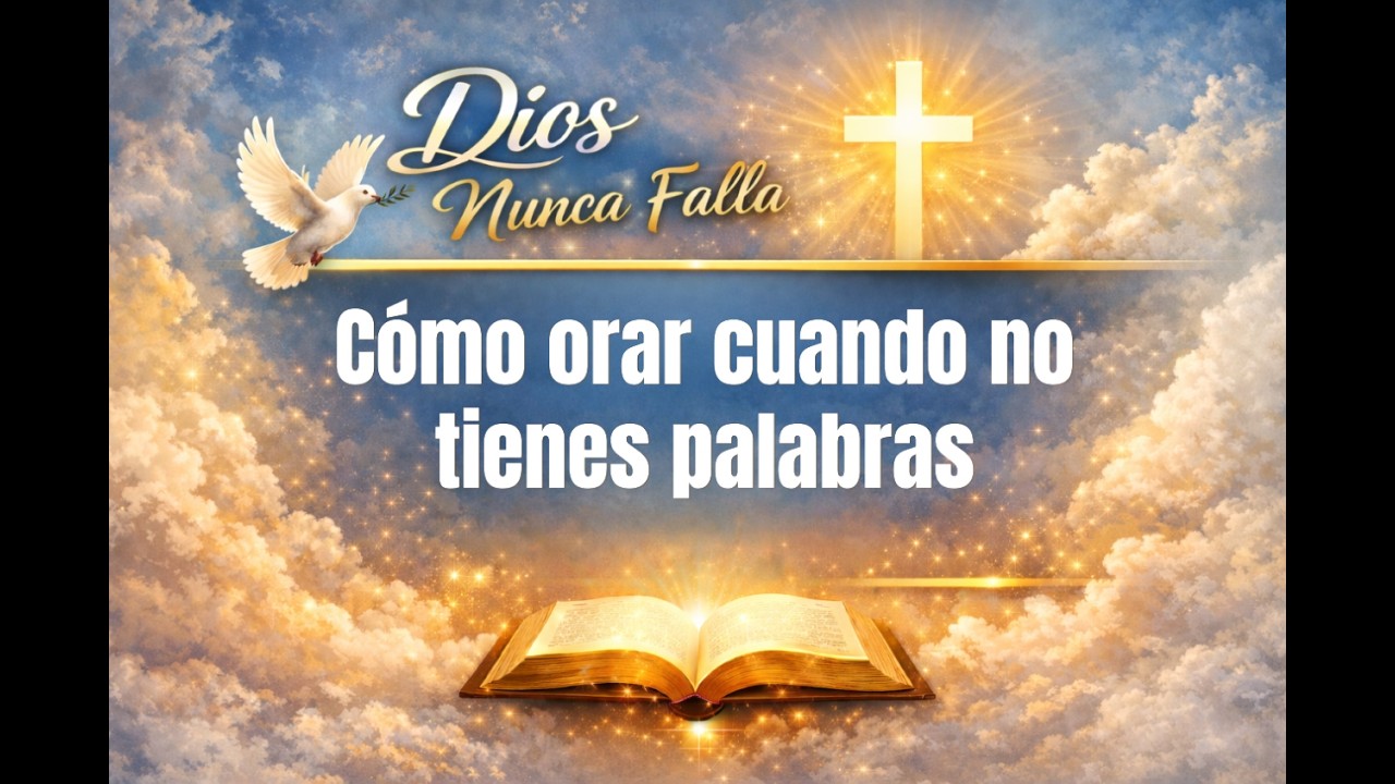 Cómo orar cuando no tienes palabras (la oración que Dios siempre escucha)