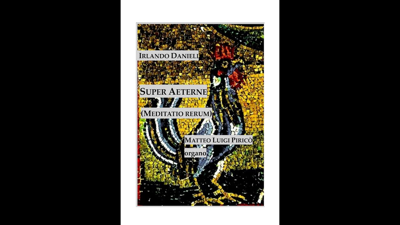 Irlando Danieli: SUPER AETERNE (Meditatio rerum) – Matteo Luigi Piricò, organo