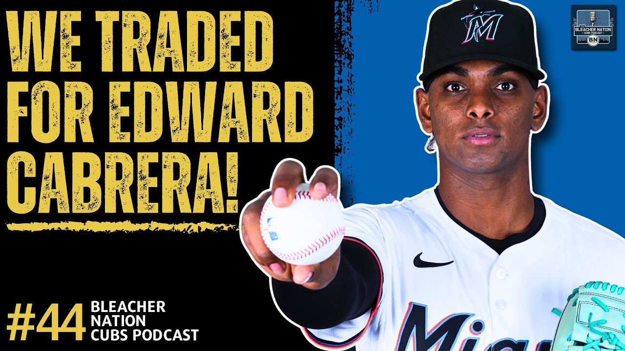 Cubs Acquire Edward Cabrera! | Bleacher Nation Cubs