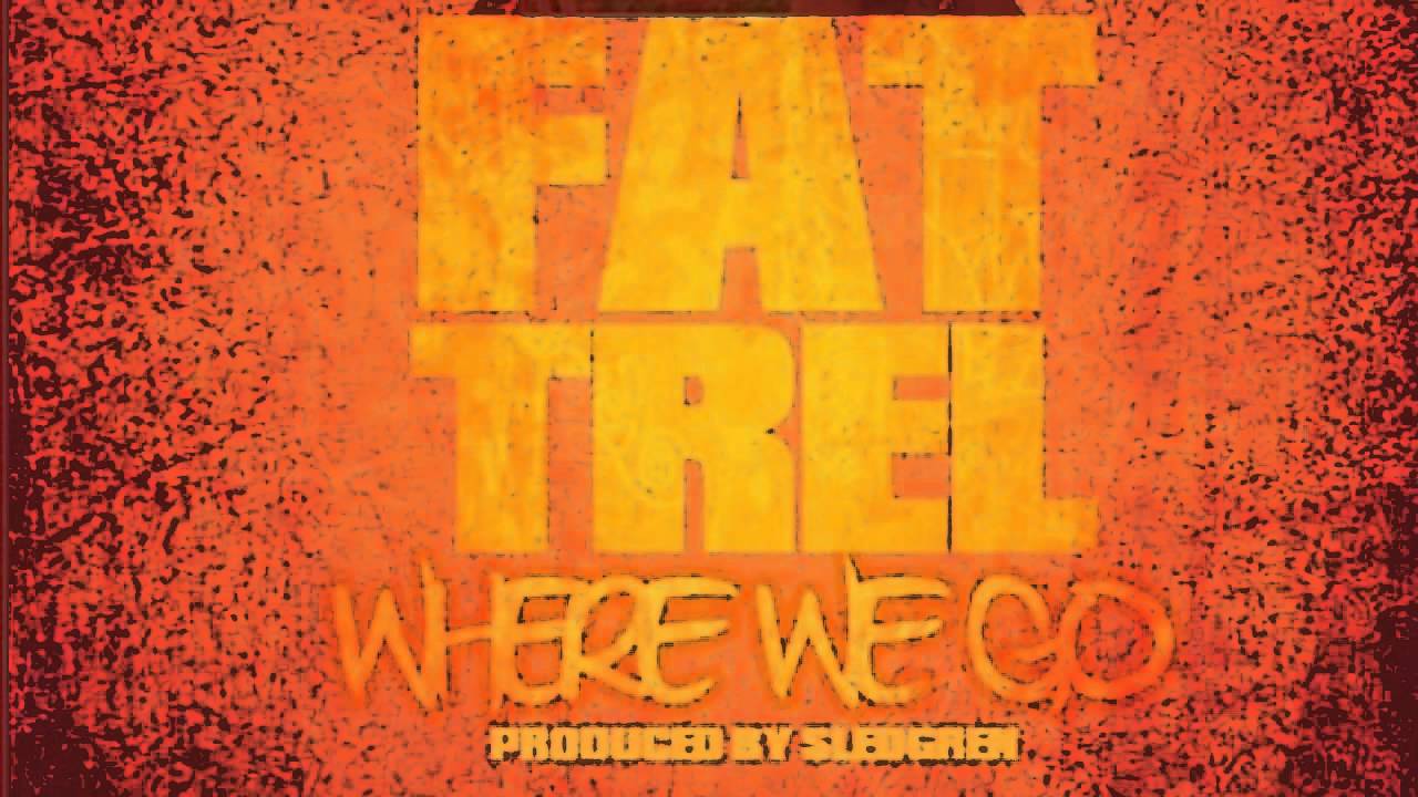 FAT TREL - WHERE WE GO [PROD BY SLEDGREN]