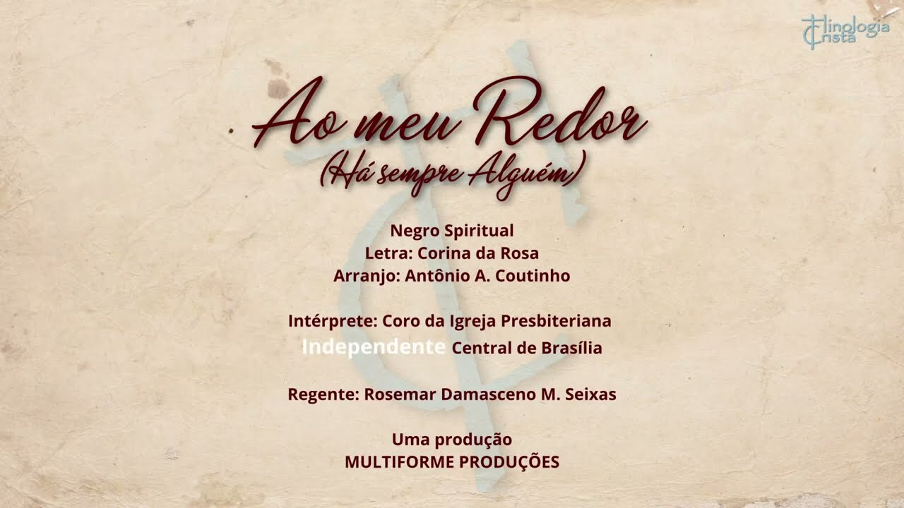 AO MEU REDOR [HÁ SEMPRE ALGUÉM] - CORO DA IGREJA PRESBITERIANA INDEPENDENTE CENTRAL DE BRASÍLIA