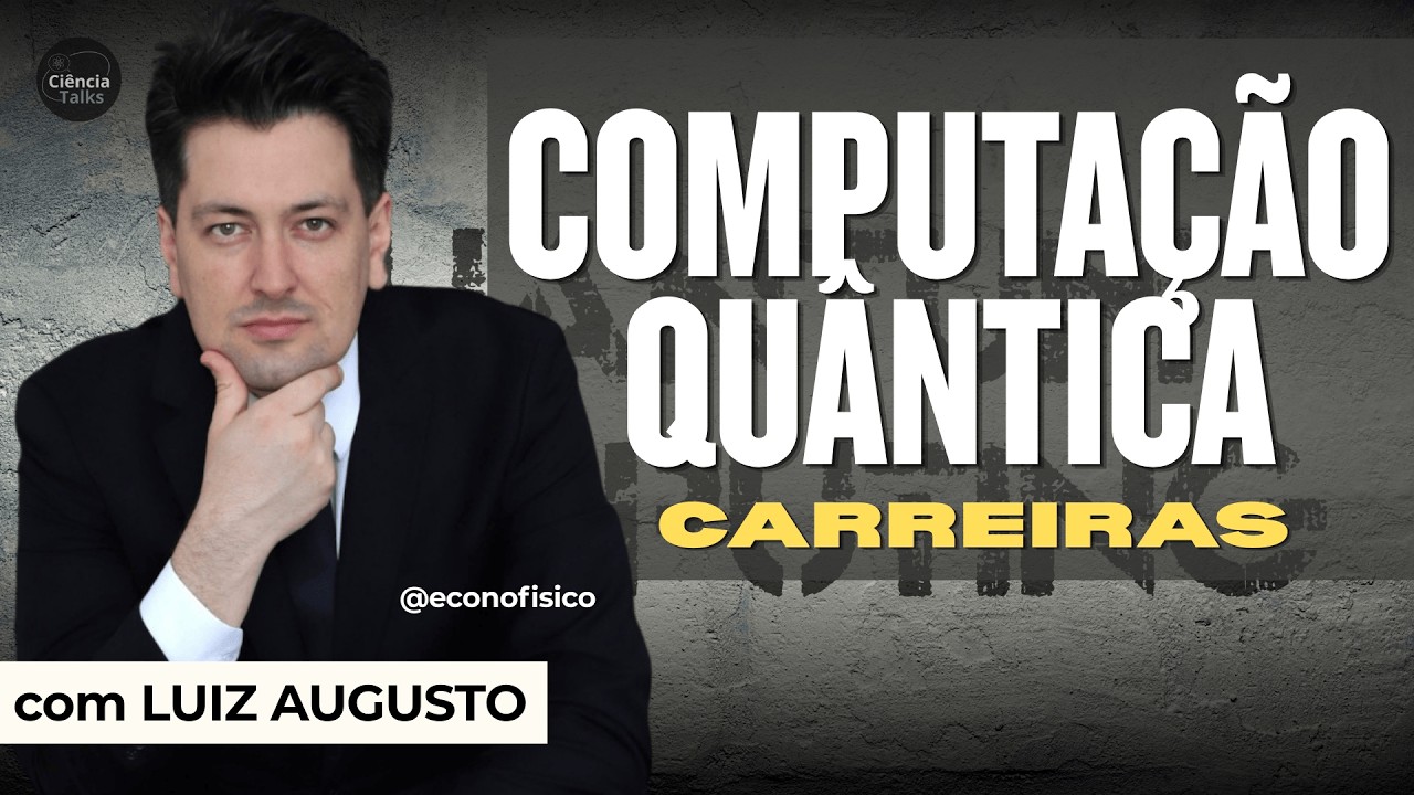 NOVAS CARREIRAS EM COMPUTAÇÃO QUÂNTICA com LUIZ AUGUSTO